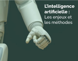 L’intelligence artificielle : Les enjeux et les méthodes